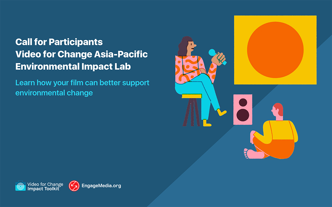 Call for Participants: Video for Change Asia-Pacific Environmental Impact Lab